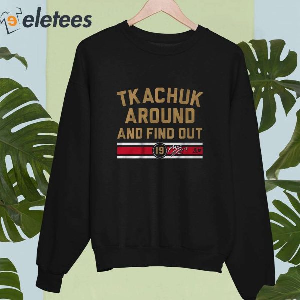 Tkachuk Around And Find Out 19 Shirt