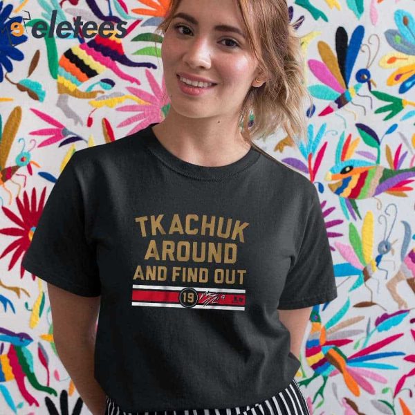 Tkachuk Around And Find Out 19 Shirt