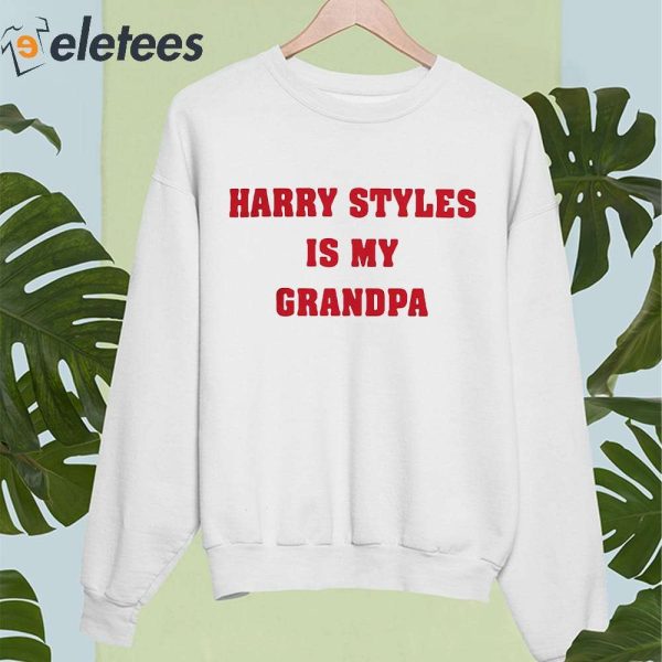 Harry Styles Is My Grandpa Shirt