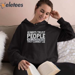 Always Trust People Who Like Big Butts They Cannot Lie Shirt 3