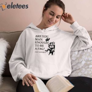 Are You Man Enough To Be A Fag Ask Yourself Hoodie 2