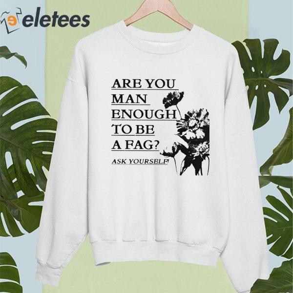 Are You Man Enough To Be A Fag Ask Yourself Hoodie