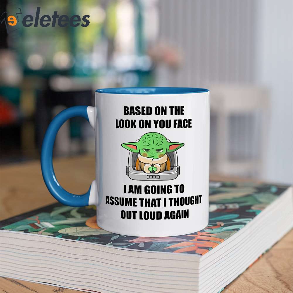 https://eletees.com/wp-content/uploads/2023/05/Baby-Yoda-Based-On-The-Look-On-You-Face-I-Am-Going-To-Assume-That-I-Thought-Out-Loud-Again-Mug-2.jpg