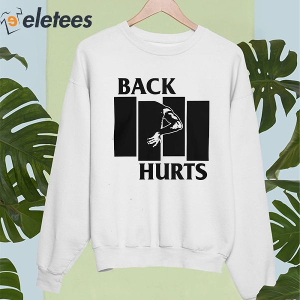 Back Hurts Shirt, Hoodie, Sweater