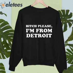 Bitch Please Im From Detroit Shirt 1