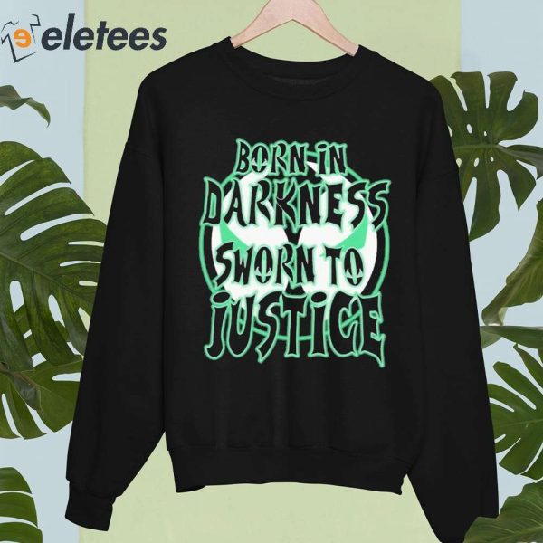 Born In Darkness Sworn To Justice Shirt