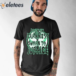 Born In Darkness Sworn To Justice Shirt 5