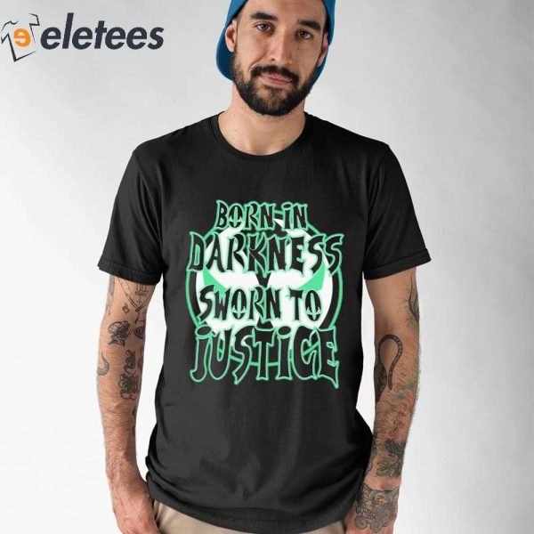 Born In Darkness Sworn To Justice Shirt