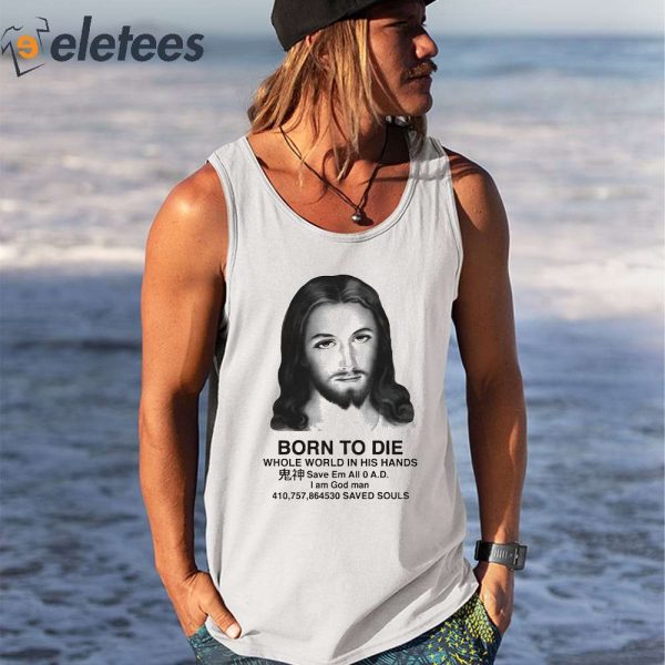 Born To Die Whole World In His Hands Shirt