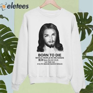 Born To Die Whole World In His Hands Shirt 2