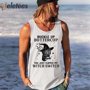 Buckle Up Buttercup You Just Flipped My Witch Switch Cat Shirt 1