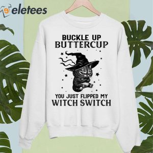 Buckle Up Buttercup You Just Flipped My Witch Switch Cat Shirt 4