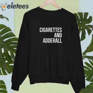 Cigarettes And Adderall Shirt 4