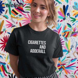 Cigarettes And Adderall Shirt 5