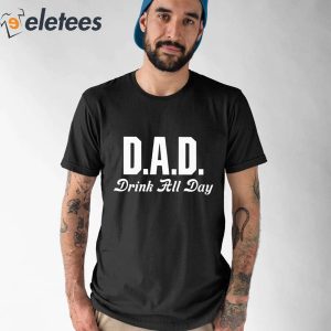 Dad Drink All Day Shirt 1