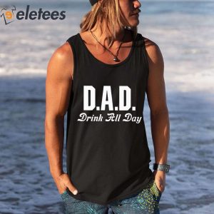 Dad Drink All Day Shirt 3