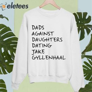 Dads Against Daughters Dating Jake Gyllenhaal Shirt 5
