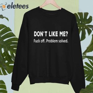 Dont Like Me Fuck Off Problem Solved Shirt 2