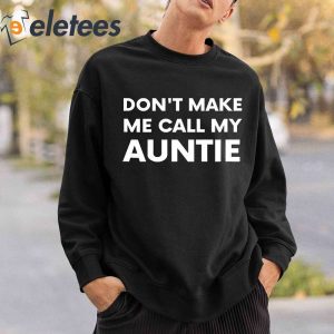 Dont Make Me Call My Auntie Shirt 4