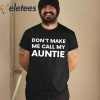 Don’t Make Me Call My Auntie Shirt