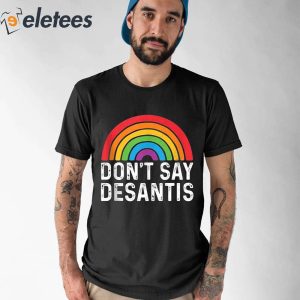 Dont Say DeSantis Rainbow Shirt 1