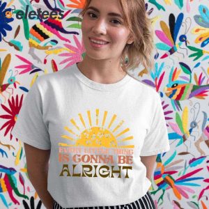 Every Little Thing Gonna Be Alright Sunshine Shirt 5