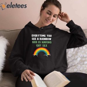 Every Time You See A Rainbow God Is Having Gay Sex Shirt 3
