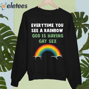 Every Time You See A Rainbow God Is Having Gay Sex Shirt 4