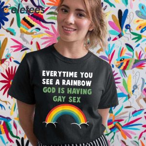 Every Time You See A Rainbow God Is Having Gay Sex Shirt 5