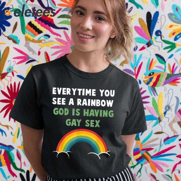 Every Time You See A Rainbow God Is Having Gay Sex Shirt