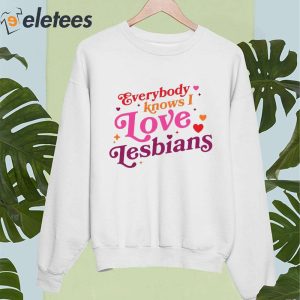 Everybody Knows I Love Lesbians Shirt 4