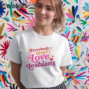 Everybody Knows I Love Lesbians Shirt 5
