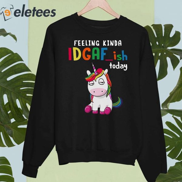 Feeling Kinda IDGAFish Today Funny Unicorn Shirt