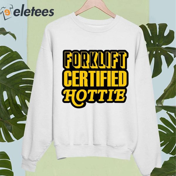 Forklift Certified Hottie Shirt, Hoodie, Sweater