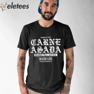 Friend Of The Carne Asada Baseball Tacos And More The Bleed Los Shirt 2