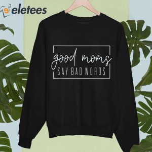 Good Moms Say Bad Words Shirt 4