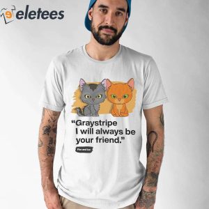 Graystripe I Will Always Be Your Friend Fire And Ice Shirt 1