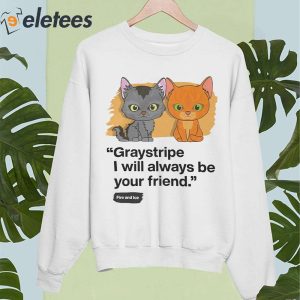 Graystripe I Will Always Be Your Friend Fire And Ice Shirt 5