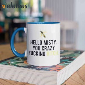Hello Misty You Crazy Fucking Bitch Mug 2