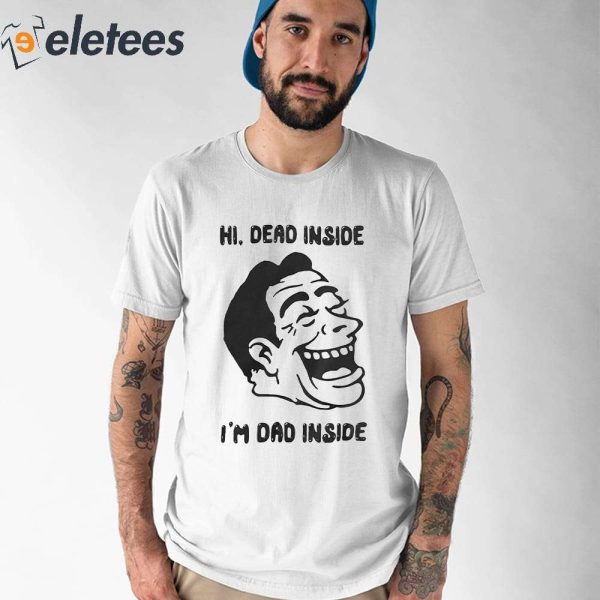 Hi Dead Inside I’m Dad Inside Shirt