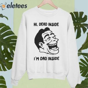 Hi Dead Inside Im Dad Inside Shirt 4