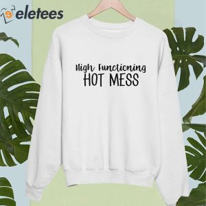 High Functioning Hot Mess Shirt 4
