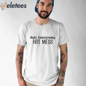 High Functioning Hot Mess Shirt 5