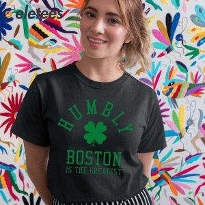Humbly Boston Is The Greatest Shirt 2