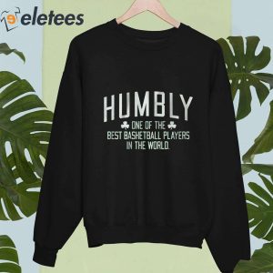 Humbly One Of The Best Basketball Players In The World Shirt 3