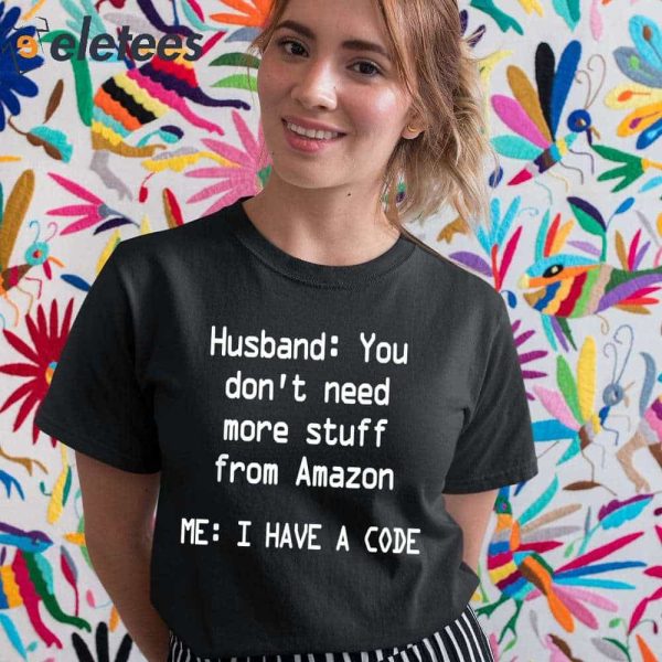 Husband You Don’t Need More Stuff From Amazon Shirt