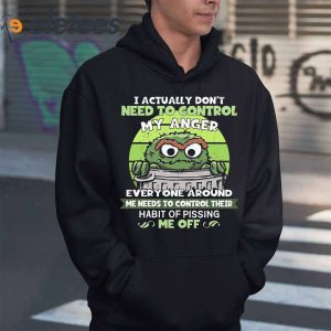 I Actually Dont Need To Control My Anger Everyone Around Me Needs To Control Their Habit Of Pissing Me Of Shirt 1