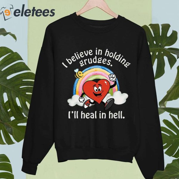 I Believe In Holding Grudges I’ll Heal In Hell Heart Rainbow Shirt