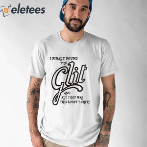 I Finally Found The Clit And All I Got Was This Lousy T Shirt Shirt 5