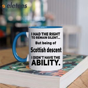 I Had The Right To Remain Silent But Being Of Scottish Descent Mug 2